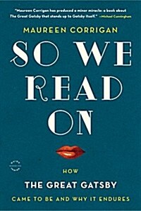 So We Read on: How the Great Gatsby Came to Be and Why It Endures (Paperback)