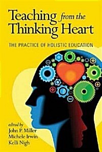 Teaching from the Thinking Heart: The Practice of Holistic Education (Hc) (Hardcover)