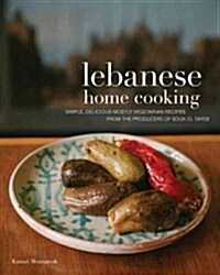 Lebanese Home Cooking: Simple, Delicious, Mostly Vegetarian Recipes from the Founder of Beiruts Souk El Tayeb Market (Hardcover)
