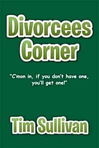 Divorcees Corner: Cmon in, if you dont have one, youll get one! (Hardcover)