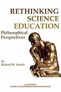 Rethinking Science Education: Philosophical Perspectives (Paperback)