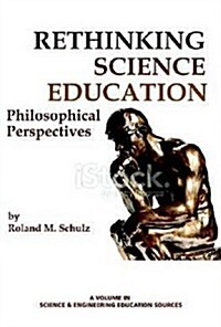 Rethinking Science Education: Philosophical Perspectives (Hc) (Hardcover)