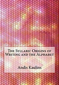 The Syllabic Origins of Writing and the Alphabet (Paperback)