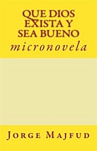 Que Dios exista y sea bueno / God exist and should be good (Paperback)