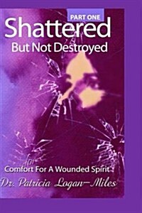 Shattered But Not Destroyed: Comfort for a Wounded Spirit (Paperback)
