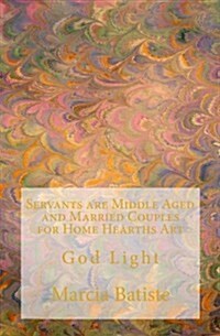 Servants Are Middle Aged and Married Couples for Home Hearths Art (Paperback)