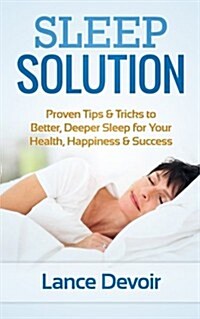 Sleep Solution: Proven Tips & Tricks to Better, Deeper Sleep for Your Health, Happiness & Success (Paperback)