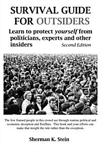 Survival Guide for Outsiders: How to Protect Yourself from Politicians, Experts, and Other Insiders (Paperback)