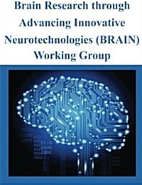 Brain Research Through Advancing Innovative Neurotechnologies (Brain) Working Group (Paperback)