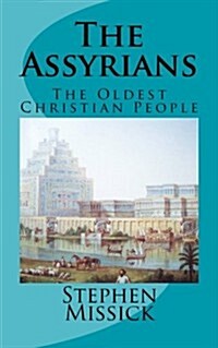 The Assyrians: The Oldest Christian People (Paperback)