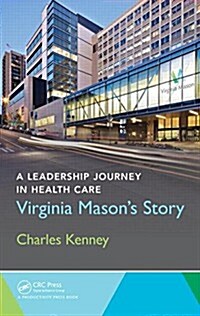 A Leadership Journey in Health Care: Virginia Masons Story (Hardcover)