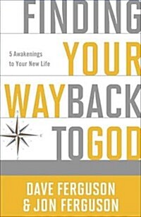 Finding Your Way Back to God: Five Awakenings to Your New Life (Hardcover)