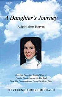 A Daughters Journey: A Spirit from Heaven (Paperback)