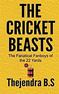 The Cricket Beasts: The Fanatical Fanboys of the 22 Yards (Paperback)