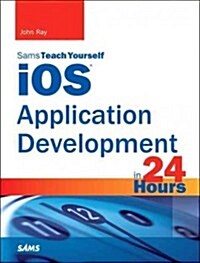 IOS 8 Application Development in 24 Hours, Sams Teach Yourself (Paperback, 6, Revised)