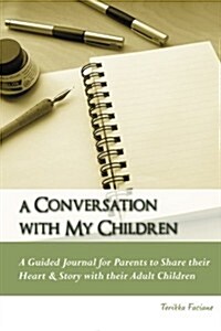 A Conversation with My Children: A Guided Journal for Parents to Share Their Heart & Story with Their Adult Children (Paperback)