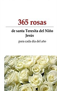 365 rosas: de Santa Teresita para todos los dias del a? (Paperback)