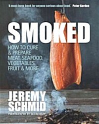 Smoked: How to Cure & Prepare Meat, Seafood, Vegetables, Fruit & More (Paperback)