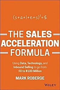 The Sales Acceleration Formula: Using Data, Technology, and Inbound Selling to Go from $0 to $100 Million (Hardcover)