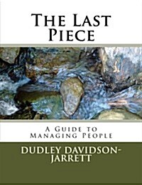 The Last Piece - A Guide to Managing People (Paperback)