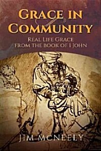 Grace in Community: Real Life Grace from the Book of 1 John (Paperback)