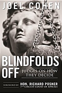 Blindfolds Off: Judges on How They Decide-Paperback Edition (Paperback)