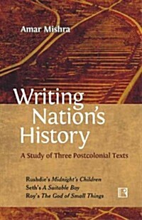 Writing Nations History: A Study of Three Postcolonial Texts (Hardcover)