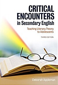 Critical Encounters in Secondary English: Teaching Literary Theory to Adolescents (Paperback, 3, Revised)