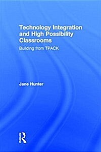 Technology Integration and High Possibility Classrooms : Building from Tpack (Hardcover)