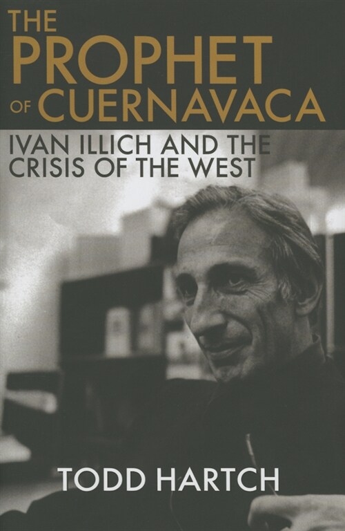 [중고] The Prophet of Cuernavaca: Ivan Illich and the Crisis of the West (Hardcover)