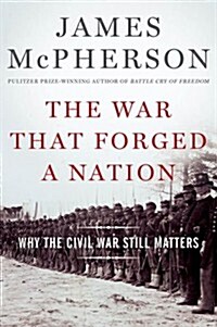 The War That Forged a Nation: Why the Civil War Still Matters (Hardcover)