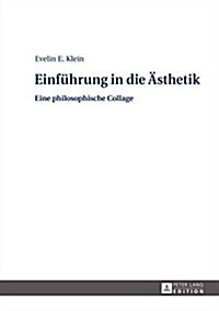 Einfuehrung in Die Aesthetik: Eine Philosophische Collage (Hardcover)