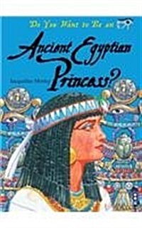 Do You Want to Be an Ancient Egyptian Princess? (Hardcover)