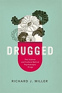 Drugged: The Science and Culture Behind Psychotropic Drugs (Paperback)