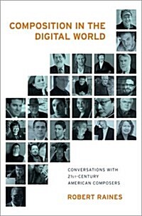 Composition in the Digital World: Conversations with 21st Century American Composers (Hardcover)