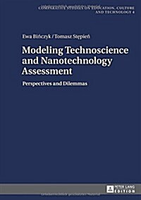 Modeling Technoscience and Nanotechnology Assessment: Perspectives and Dilemmas (Hardcover)