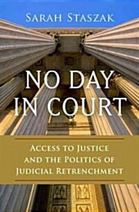 No Day in Court: Access to Justice and the Politics of Judicial Retrenchment (Hardcover)