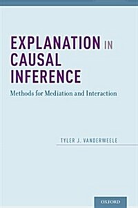 Explanation in Causal Inference: Methods for Mediation and Interaction (Hardcover)