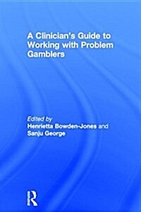 A Clinicians Guide to Working With Problem Gamblers (Hardcover)