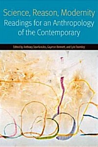 Science, Reason, Modernity: Readings for an Anthropology of the Contemporary (Paperback)