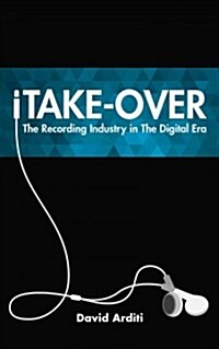 Itake-Over: The Recording Industry in the Digital Era (Hardcover)