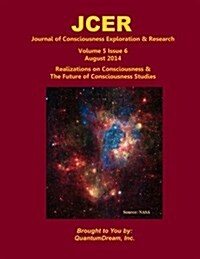 Journal of Consciousness Exploration & Research Volume 5 Issue 6: Realizations on Consciousness & the Future of Consciousness Studies (Paperback)