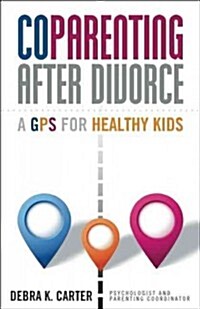 Coparenting After Divorce: A GPS for Healthy Kids (Paperback)