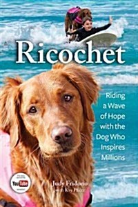Ricochet: Riding a Wave of Hope with the Dog Who Inspires Millions (Paperback)