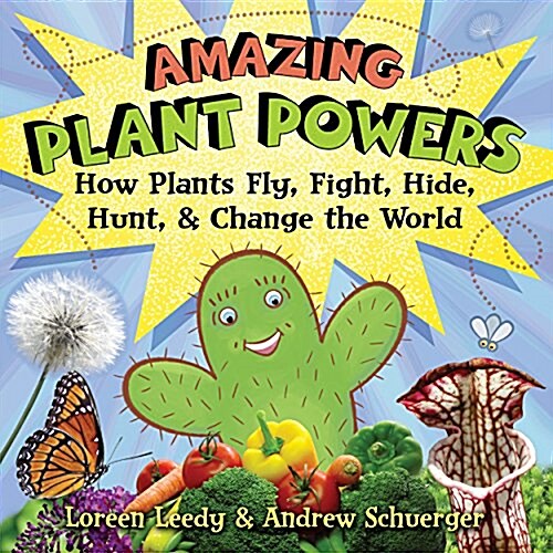 Amazing Plant Powers: How Plants Fly, Fight, Hide, Hunt, and Change the World (Hardcover)