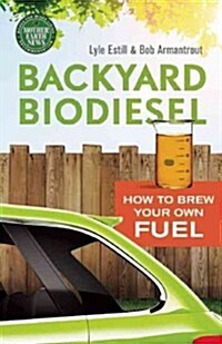 Backyard Biodiesel: How to Brew Your Own Fuel (Paperback)