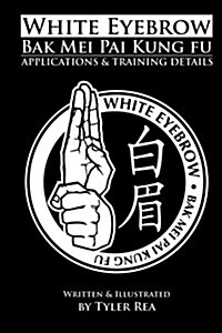 White Eyebrow Bak Mei Pai Kung-Fu Applications and Training Details (Volume 1) (Paperback)