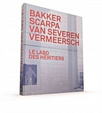 Le Labo Des Heritiers: Bakker, Scarpa, Van Severen & Vermeersch (Hardcover)