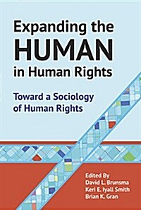 Expanding the Human in Human Rights: Toward a Sociology of Human Rights (Paperback)