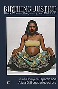 Birthing Justice: Black Women, Pregnancy, and Childbirth (Hardcover)